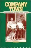 Company Town: Potlatch, Idaho, and the Potlatch Lumber Company 0874220378 Book Cover
