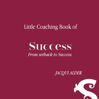 Little Coaching Book of Success: From setback to Success 0648764230 Book Cover