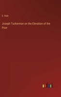 Joseph Tuckerman on the Elevation of the Poor 3368822039 Book Cover