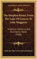 The Simplon Route, From The Lake Of Geneva To Lake Maggiore: Historical, Technical And Descriptive Notes 112092815X Book Cover
