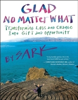 Glad No Matter What: Transforming Loss and Change into Gift and Opportunity 1577319354 Book Cover