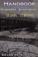 Handbook For the Amateur Paranormal Investigator or Ghost Hunter 0615212719 Book Cover