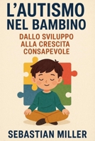 L'autismo nel bambino: Dallo sviluppo alla crescita consapevole B0CD8W5234 Book Cover
