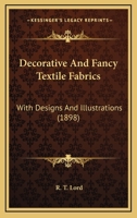 Decorative And Fancy Textile Fabrics: With Designs And Illustrations 1120275822 Book Cover