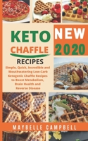 Keto Chaffle Recipes: Simple, Quick, Incredible and Mouthwatering Low-Carb Ketogenic Chaffle Recipes to Boost Metabolism, Brain Health and Reverse Disease 1801820813 Book Cover