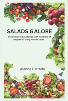 Salads Galore: The Complete Salad Book with Hundreds of Recipes for Every Kind of Salad B0CHD6P5Q5 Book Cover