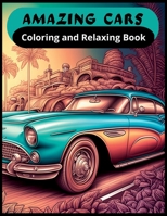 Amazing Cars Coloring and Relaxing Book: Unleash your Imagination B0BXN43PB8 Book Cover