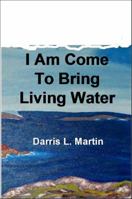 I Am Come To Bring Living Water 0983399220 Book Cover