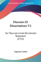 Discours Et Dissertations V2: Sur Tous Les Livres De L'ancien Testament (1715) 1167030788 Book Cover