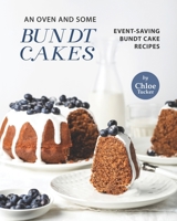 An Oven and Some Bundt Cakes: Event-Saving Bundt Cakes B09JVCBY8M Book Cover