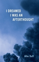 I Dreamed I Was an Afterthought 1771838892 Book Cover