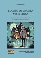 El Caso de La Casa Misteriosa: Eine spannende Geschichte auf Spanisch für Anfänger mit Grundkenntnissen (German Edition) 3752628693 Book Cover