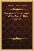 Dionysus Of The Mysteries And The Basis Of Their Tragedy 142532200X Book Cover