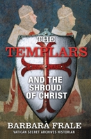The Templars and the Shroud of Christ 1620874490 Book Cover
