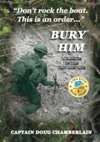 Bury Him: A Memoir of the Viet Nam War 1957077247 Book Cover