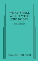 What Shall We Do With The Body? 0874409926 Book Cover