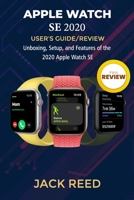 Apple Watch Se User's Guide/Review: Unboxing, Setup, and Features of the 2020 Apple Watch SE B08L61N8CR Book Cover