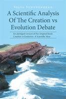 A Scientific Analysis of the Creation Vs Evolution Debate: An Abridged Version of the Original Book: Creation Vs Evolution -A Scientific View 1514499460 Book Cover