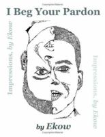 I Beg Your Pardon 1412025419 Book Cover
