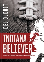 Indiana Believer : 30 Days of Devotions for the Hoosier Football Faithful 156309813X Book Cover