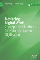 Designing Digital Work: Concepts and Methods for Human-centered Digitization 3030122581 Book Cover