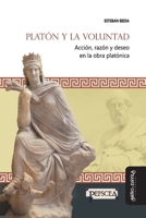 Platón y la voluntad: Acción, razón y deseo en la obra platónica (Estudios del Mediterráneo Antiguo / PEFSCEA) 8418095032 Book Cover