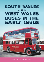 South Wales and West Wales Buses in the Early 1960s 1398120146 Book Cover