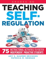 Teaching Self-Regulation: Seventy-Five Instructional Activities to Foster Independent, Proactive Students, Grades 6-12 1951075773 Book Cover