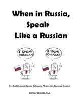 When in Russia, Speak Like a Russian: The Most Common Russian Colloquial Phrases for American Speakers 1977227139 Book Cover