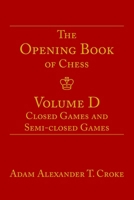 The Opening Book of Chess: Volume D: Closed Games and Semi-closed Games B0F5P6WD2P Book Cover