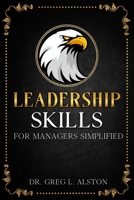 Leadership Skills For Managers Simplified: Master the Basics of Being a Good Boss 1632970236 Book Cover