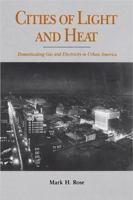 Cities of Light and Heat: Domesticating Gas and Electricity in Urban America 0271013494 Book Cover