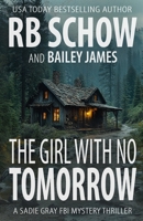 The Girl With No Tomorrow: A Sadie Gray FBI Mystery Series B0F6D5QNG5 Book Cover