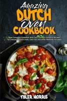 Amazing Dutch Oven Cookbook: New Complete Cookbook With Easy Outdoor Campfire Recipes For Everyone. Dutch Oven, Cast Iron and Other Methods Included 1801946531 Book Cover