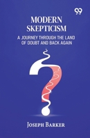 Modern Skepticism: A Journey Through The Land Of Doubt And Back Again 8167172678 Book Cover