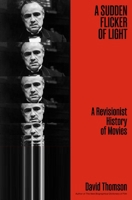 A Sudden Flicker of Light: A Revisionist History of Movies 1668141736 Book Cover