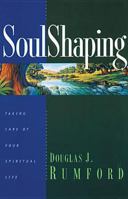 Soulshaping: Taking Care of Your Spiritual Life Through Godly Disciplines 0842335935 Book Cover