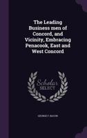 The Leading Business Men of Concord, New Hampshire, and Vicinity: Embracing Penacook, East and West Concord 3744778797 Book Cover