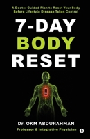7-Day Body Reset: A Doctor Guided Plan to Reset Your Body Before Lifestyle Disease Takes Control B0H6KDDMS5 Book Cover