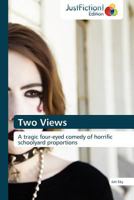 Two Views: A tragic four-eyed comedy of horrific schoolyard proportions 3845447745 Book Cover