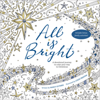 All Is Bright: A Devotional Journey to Color Your Way to Christmas 1496418026 Book Cover