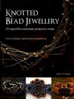 Knotted Bead Jewellery: 25 Superfine Macrame Projects to Make 1782213902 Book Cover