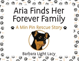 Aria Finds Her Forever Family: A Min Pin Rescue Story 1733927727 Book Cover