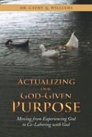 Actualizing Our God-given Purpose: Moving from Experiencing God to Co-laboring With God 1664239871 Book Cover