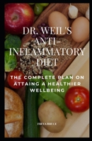DR. WEIL’S ANTI-INFLAMMATORY DIET: THE COMPLETE PLAN ON ATTAING A HEALTHIER WELL BEING B0BF3GB3RV Book Cover
