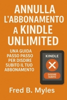 Annulla l'abbonamento a Kindle Unlimited: Una guida passo passo per disdire subito il tuo abbonamento (Italian Edition) B0FF4BTDG4 Book Cover