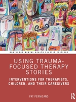 Using Trauma-Focused Therapy Stories: Interventions for Therapists, Children, and Their Caregivers 0415726921 Book Cover