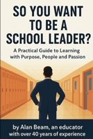 So You Want to be a School Leader B0GT7786MK Book Cover