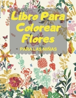 Libro Para Colorear Flores PARA LAS NIÑAS: Libro de actividades , Libro de colorear fantásticos para niñas, niños pequeños, scolares, niños de 3-8, ... libro perfecto para niños. B08QWSJH71 Book Cover