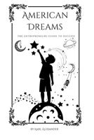 American Dreams: The Entrepreneurs Guide To Success B0BXNKWZ4F Book Cover